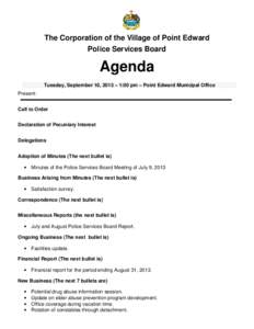 The Corporation of the Village of Point Edward Police Services Board Agenda Tuesday, September 10, 2013 – 1:00 pm – Point Edward Municipal Office Present: