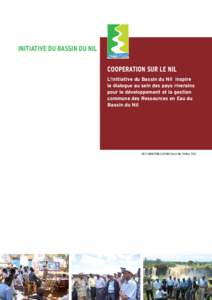 INITIATIVE DU BASSIN DU NIL COOPERATION SUR LE NIL L’Initiative du Bassin du Nil inspire le dialogue au sein des pays riverains pour le développement et la gestion commune des Ressources en Eau du