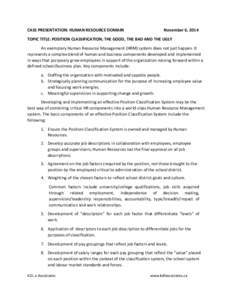 CASS PRESENTATION: HUMAN RESOURCE DOMAIN  November 6, 2014 TOPIC TITLE: POSITION CLASSIFICATION; THE GOOD, THE BAD AND THE UGLY An exemplary Human Resource Management (HRM) system does not just happen. It