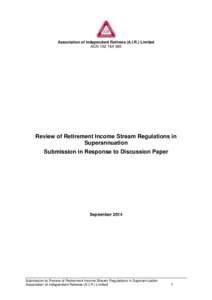 Association of Independent Retirees (A.I.R.) Limited ACN[removed]Review of Retirement Income Stream Regulations in Superannuation Submission in Response to Discussion Paper