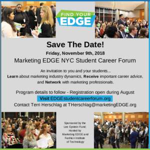 Save The Date! Friday, November 9th, 2018 Marketing EDGE NYC Student Career Forum An invitation to you and your students... Learn about marketing industry dynamics, Receive important career advice,