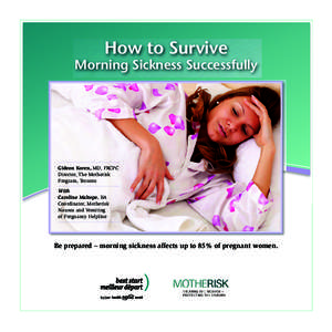 How to Survive  Morning Sickness Successfully Gideon Koren, MD, FRCPC Director, The Motherisk