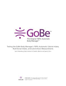 Testing the GoBe Body Manager’s 100% Automatic Calorie Intake, Nutritional Intake, and Calorie Burn Measurements Saint Petersburg State Institute of Health, Medical and Sports Clinic Testing the GoBe Body Manager’s 