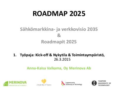 ROADMAP 2025 Sähkömarkkina- ja verkkovisio 2035 & RoadmapitTyöpaja: Kick-off & Nykytila & Toimintaympäristö, 