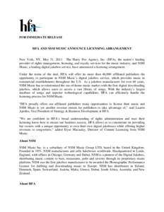 FOR IMMEDIATE RELEASE  HFA AND NSM MUSIC ANNOUNCE LICENSING ARRANGEMENT New York, NY, May 31, 2011: The Harry Fox Agency, Inc. (HFA), the nation’s leading provider of rights management, licensing, and royalty services 
