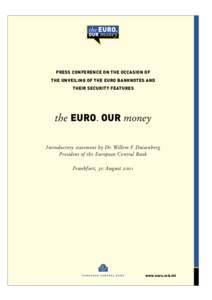 PRESS CONFERENCE ON THE OCCASION OF THE UNVEILING OF THE EURO BANKNOTES AND THEIR SECURITY FEATURES the EURO. OUR money Introductory statement by Dr. Willem F. Duisenberg