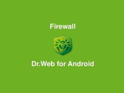 Firewall  Dr.Web for Android Why do you need Dr.Web for Android Firewall?