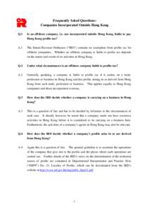 Frequently Asked Questions:   Companies Incorporated Outside Hong Kong Q.1 	 Is an offshore company, i.e. one incorporated outside Hong Kong, liable to pay Hong Kong profits tax?