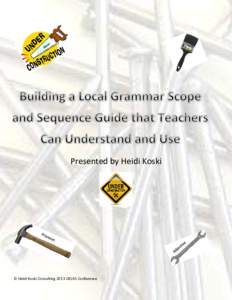 Presented by Heidi Koski  © Heidi Koski Consulting 2013 OELAS Conference Building a Local Grammar Scope and Sequence Guide that Teachers Can Understand-and Use