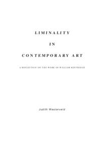 LIMINALITY IN CONTEMPORARY ART A REFLECTION ON THE WORK OF WILLIAM KENTRID GE  J u d i t h    W e s t e r v e l d