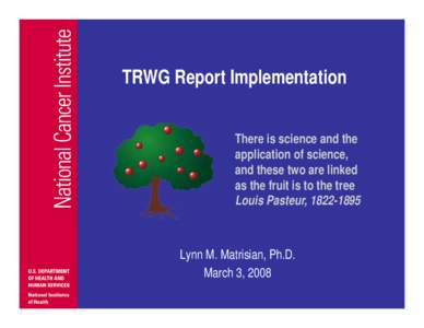 TRWG Report Implementation There is science and the application of science, and these two are linked as the fruit is to the tree Louis Pasteur, [removed]