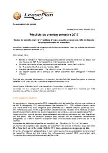 Communiqué de presse Almere (Pays-Bas), 28 août 2013 Résultats du premier semestre 2013 Hausse du bénéfice net, à 171 millions d’euros, pour le premier semestre de l’année du cinquantenaire de LeasePlan.