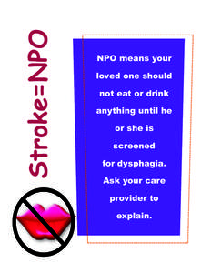 Stroke=NPO  NPO means your loved one should not eat or drink anything until he