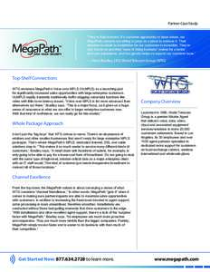 Partner Case Study “They’re fully involved. If a customer opportunity or issue arises, our MegaPath contacts are willing to jump on a plane to address it. Their attention-to-detail on installation for our customers i