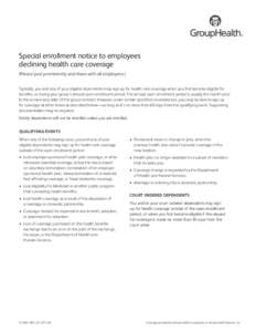 Special enrollment notice to employees declining health care coverage (Please post prominently and share with all employees.) Typically, you and any of your eligible dependents may sign up for health care coverage when y