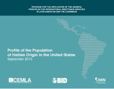 PROGRAM FOR THE APPLICATION OF THE GENERAL PRINCIPLES FOR INTERNATIONAL REMITTANCE SERVICES IN LATIN AMERICAN AND THE CARIBBEAN Profile of the Population of Haitian Origin in the United States