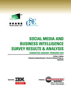 SOCIAL MEDIA AND BUSINESS INTELLIGENCE SURVEY RESULTS & ANALYSIS CONDUCTED JANUARY–FEBRUARY 2012 By Peter J. Auditore Produced by Unisphere Research, a Division of Information Today, Inc.