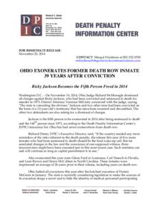 FOR IMMEDIATE RELEASE: November 20, 2014 CONTACT: Margot Friedman at[removed]removed]  OHIO EXONERATES FORMER DEATH ROW INMATE