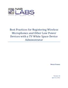 Best Practices for Registering Wireless Microphones and Other Low Power Devices with a TV White Space Device Administrator  Bruce Franca