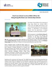 CityU Law School receives HK$3.5M for the Hong Kong Maritime Law Scholarship Scheme 10 June 2011 The School of Law (SLW) at City University of Hong Kong (CityU) has received HK$3.5 million from the HKSAR Government to se