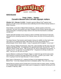 NEWS RELEASE  Faster, Higher… Sweeter Canada’s BeaverTails a hit with Olympic visitors Whistler, B.C., February 16, 2010 – Canada’s signature BeaverTails® pastries have