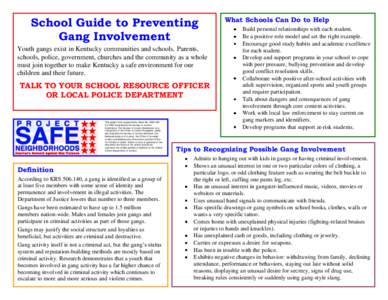 School Guide to Preventing Gang Involvement Youth gangs exist in Kentucky communities and schools. Parents, schools, police, government, churches and the community as a whole must join together to make Kentucky a safe en