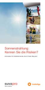 Sonnenstrahlung: Kennen Sie die Risiken? Information für Arbeitnehmende, die im Freien tätig sind Die Sonne – schön und gefährlich Sonne bedeutet Leben. Die warmen Sonnenstrahlen bringen