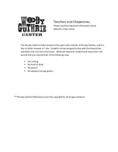 Teachers and Chaperones Please read this important information about behavior in the Center. The Woody Guthrie Center preserves the spirit and creativity of Woody Guthrie, and it is like no other museum in Tulsa. Student
