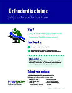 Orthodontia claims Using a reimbursement account to save Why? •	 Use pre-tax dollars to pay for orthodontia •	 Reduce your taxable income amount