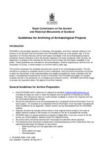 Royal Commission on the Ancient and Historical Monuments of Scotland Guidelines for Archiving of Archaeological Projects Introduction RCAHMS is the principal repository of drawings, photographs, and other material relati