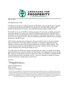 July 15, 2013 Dear Representative Price: On behalf of more than two million Americans for Prosperity activists in all 50 states, I applaud you for introducing the Keep the IRS Off Your Health Care Act (H.R. 2009), which 