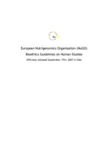 European Nutrigenomics Organisation (NuGO) Bioethics Guidelines on Human Studies Officially released September 17th, 2007 in Oslo Bioethics Guidelines on Human Studies