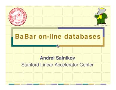 BaBar on-line databases Andrei Salnikov Stanford Linear Accelerator Center BaBar experiment Located at SLAC