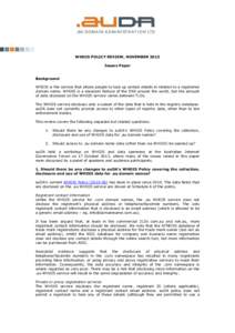 WHOIS POLICY REVIEW, NOVEMBER 2013 Issues Paper Background WHOIS is the service that allows people to look up certain details in relation to a registered domain name. WHOIS is a standard feature of the DNS around the wor