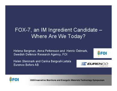 FOX-7, an IM Ingredient Candidate – Where Are We Today? Helena Bergman, Anna Pettersson and Henric Östmark,