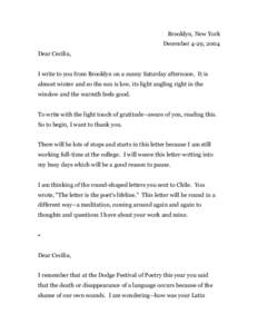 Brooklyn, New York December 4-29, 2004 Dear Cecilia, I write to you from Brooklyn on a sunny Saturday afternoon. It is almost winter and so the sun is low, its light angling right in the window and the warmth feels good.