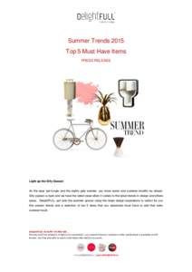Summer Trends 2015 Top 5 Must Have Items PRESS RELEASE Light up the Silly Season As the days get longer and the nights gets warmer, you know some cool summer months lay ahead.