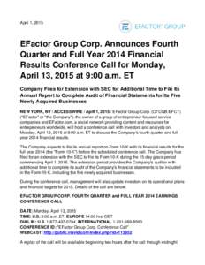 April 1, 2015  EFactor Group Corp. Announces Fourth Quarter and Full Year 2014 Financial Results Conference Call for Monday, April 13, 2015 at 9:00 a.m. ET