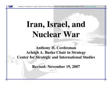 Iran’s Nuclear and Missile Programs:  A Strategic Assessment  Anthony H. Cordesman  Arleigh A. Burke Chair in Strategy Center for Strategic and International Studies  Revised: August 30, 2006