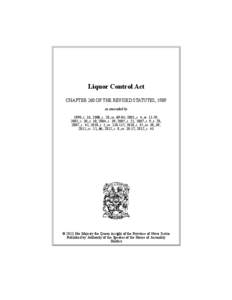 Liquor Control Act CHAPTER 260 OF THE REVISED STATUTES, 1989 as amended by 1990, c. 33; 2000, c. 28, ss[removed]; 2001, c. 4, ss[removed]; 2002, c. 30, s. 10; 2004, c. 39; 2005, c. 21; 2007, c. 9, s. 28; 2007, c. 42; 2010, c