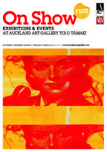 On Show  EXHIBITIONS & EVENTS AT AUCKLAND ART GALLERY TOI O TĀMAKI nov em b e r  /  d e c e mb e r /  ja n ua ry  / february / march[removed]FREE //