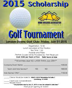 London Downs Golf Club: Friday, JulyRegistration: 12:30 Lunch provided at the Pavilion Tee Time: 1:30 Awards and Prizes Festive Course Drinks Provided by: First Piedmont