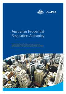 Australian Prudential Regulation Authority Protecting Australia’s depositors, insurance policyholders and superannuation fund members  APRA’s vision
