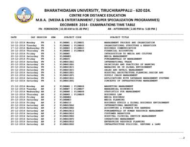 BHARATHIDASAN UNIVERSITY, TIRUCHIRAPPALLI[removed]CENTRE FOR DISTANCE EDUCATION M.B.A. (MEDIA & ENTERTAINMENT / SUPER SPECIALIZATION PROGRAMMES) DECEMBER[removed]EXAMINATIONS TIME TABLE FN - FORENOON[removed]AM to 01.0