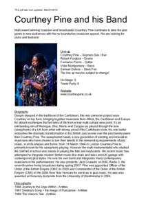 This pdf was last updated: Mar[removed]Courtney Pine and his Band Multi award winning musician and broadcaster Courtney Pine continues to take the jazz genre to new audiences with his no-boundaries crossover appeal. We