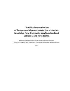 Disability lens evaluation of four provincial poverty reduction strategies: Manitoba, New Brunswick, Newfoundland and Labrador, and Nova Scotia. Prepared by Pamela Brown for Michael Prince, Co-Investigator, Council of Ca