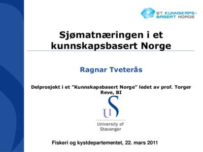 Sjømatnæringen i et kunnskapsbasert Norge Ragnar Tveterås Delprosjekt i et ”Kunnskapsbasert Norge” ledet av prof. Torger Reve, BI