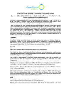 Gran Tierra Energy Successfully Closes the Sale of its Argentina Business Operations in Second Half of 2014 to Focus on Exploration in the Putumayo Basin of Colombia and Further Development of the Bretaña Field in Peru 