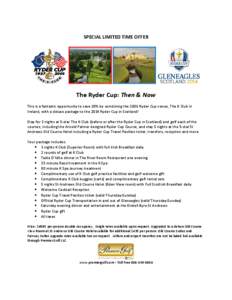 SPECIAL LIMITED TIME OFFER  The Ryder Cup: Then & Now This is a fantastic opportunity to save 20% by combining the 2006 Ryder Cup venue, The K Club in Ireland, with a deluxe package to the 2014 Ryder Cup in Scotland! Sta
