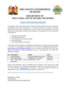 THE COUNTY GOVERNMENT OF KILIFI DEPARTMENT OF EDUCATION, YOUTH AFFAIRS AND SPORTS PUBLIC PARTICIPATION FORUMS In accordance with the provisions of the constitution of Kenya, 2010 which calls for openness,